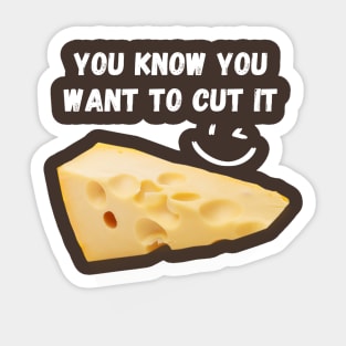 You Know You Want to Cut It - Cut the Cheese Sticker